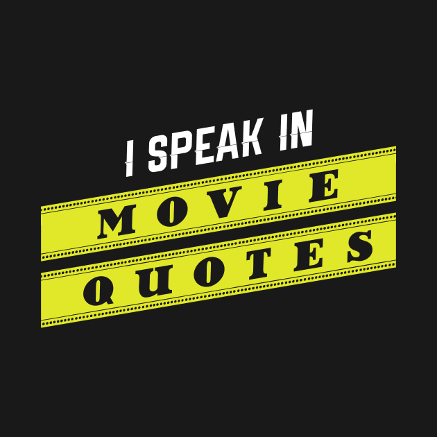 I Speak In Movie Quotes by TriHarder12