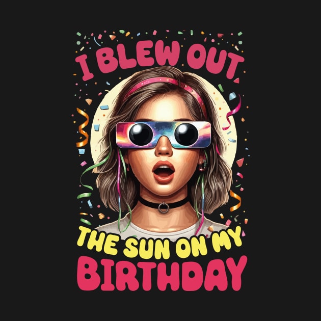 I Blew Out the Sun on My Birthday Solar Eclipse April 2024 Birthday Girl by JUST PINK