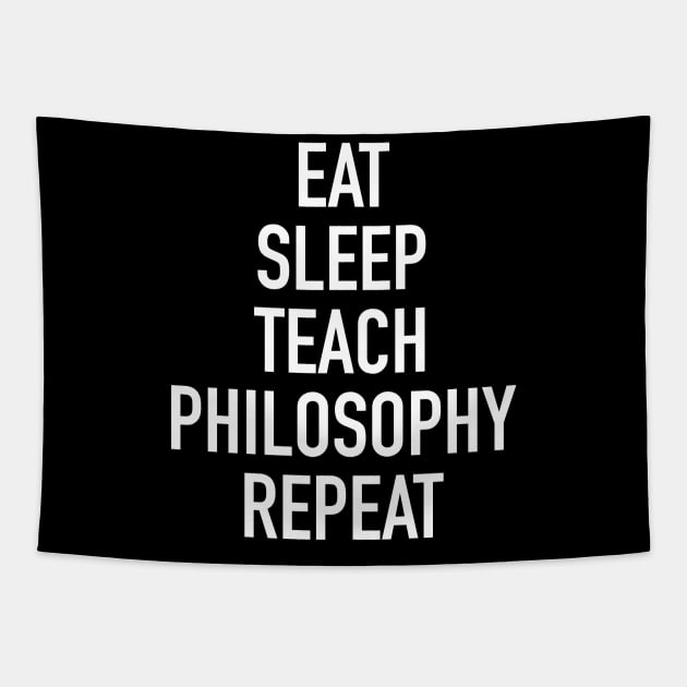 Eat Sleep Teach Philosophy Repeat - Funny Teacher of Philosophy Saying Tapestry by isstgeschichte