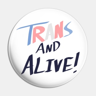 Trans and Alive! Pin