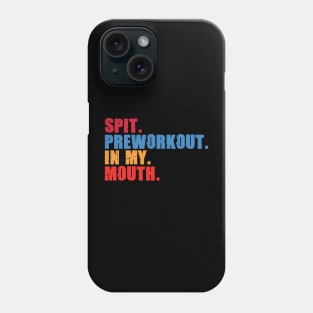 Funny Gym Lover, Preworkout in my Mouth Phone Case