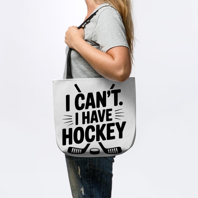I Can't. I Have Hockey by Frank Ring