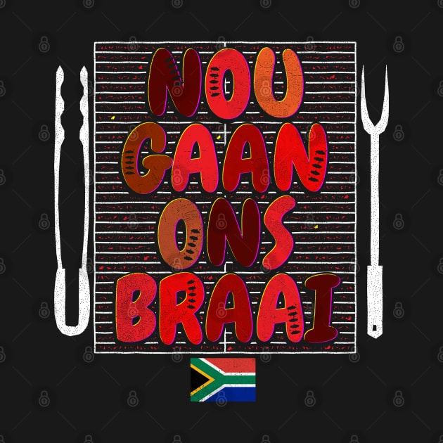 Nou Gaan Ons Braai Funny African BBQ by BraaiNinja