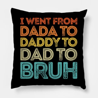 I Went From Dada To Daddy To Dad To Bruh Pillow