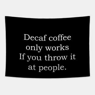 Decaf coffee only works if you throw it at people Tapestry