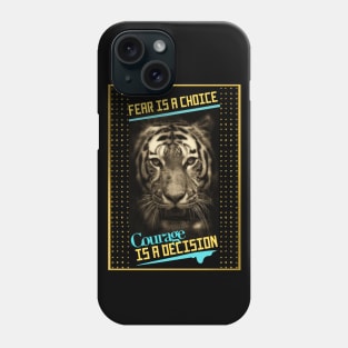 Fear Is A Choice. Courage Is A Decision. Phone Case