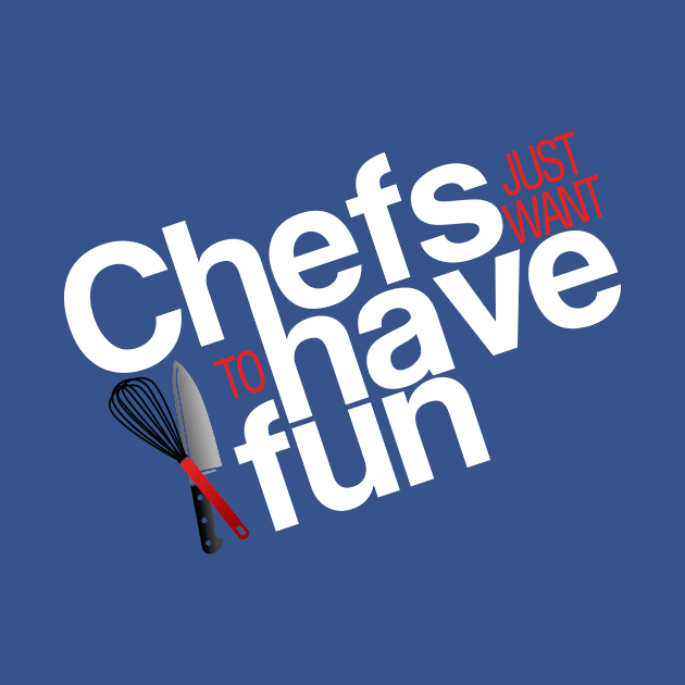 Chefs just want to have fun by Adventures in Everyday Cooking