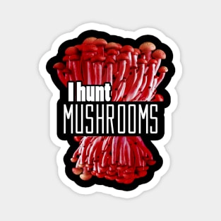 I hunt mushrooms Magnet