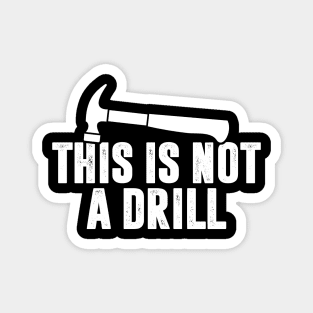This is Not A Drill - Hammer Magnet
