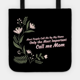 People Call Me By Name Only The Most Important Call Me Mom Tote