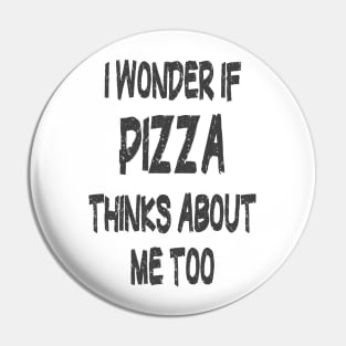 I wonder if Pizza thinks about me too Pin