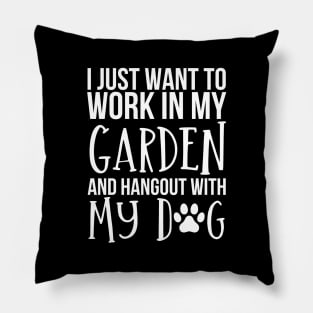 I Just Want to Work in My Garden and hangout with my dog Pillow