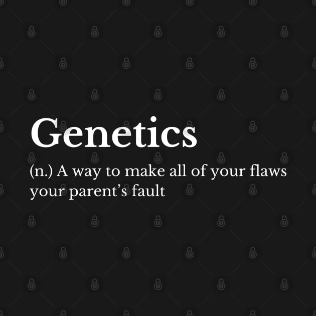 Funny genetics definition,  The art of blaming your parents for everything by Thepatternedco