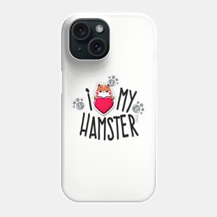 I Love My Hamster Phone Case