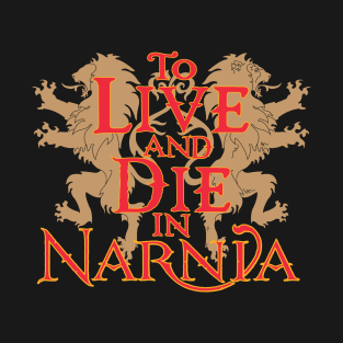 To Live and Die in Narnia T-Shirt