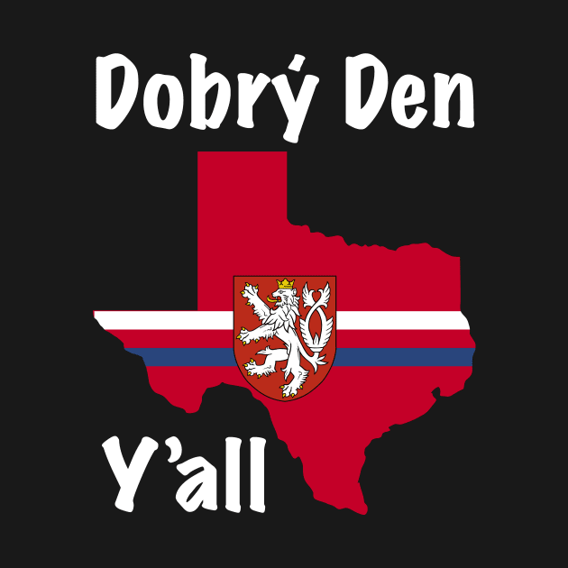 Dobry Den Y'all Texas Czech Heritage by SunburstGeo