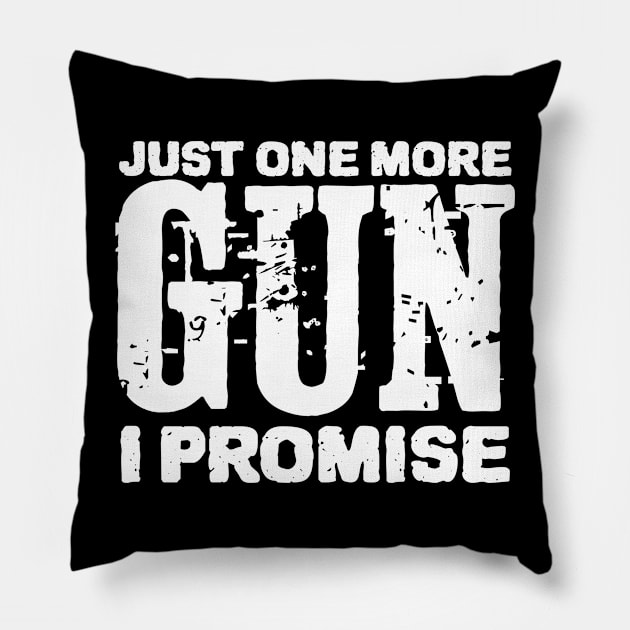 Just One More Gun I Promise Pillow by ZenCloak