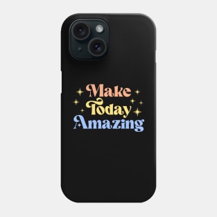 Make Today Amazing | Motivational Quote Phone Case