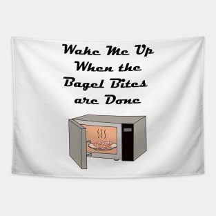 Wake Me Up When the Bagel Bites are Done Tapestry