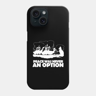 Peace Was Never An Option Phone Case