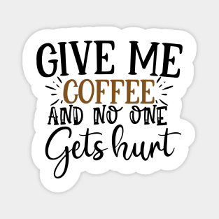 Give Me Coffee And No One Gets Hurt T'shirt Magnet