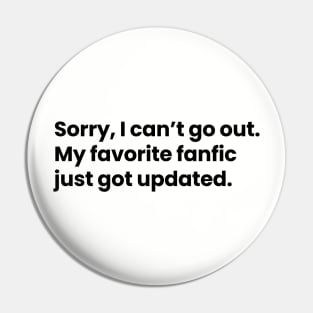 Sorry, I cannot go out. My favorite fanfic just got updated Pin