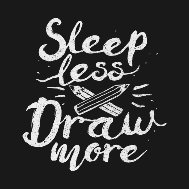 Sleep Less Draw More by FoxShiver