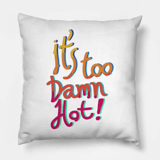 It’s too damn hot for anything really t-shirt Pillow by KO-of-the-self