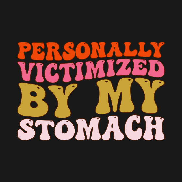 Groovy Personally Victimized By My Stomach My Tummy Hurts by Merchby Khaled