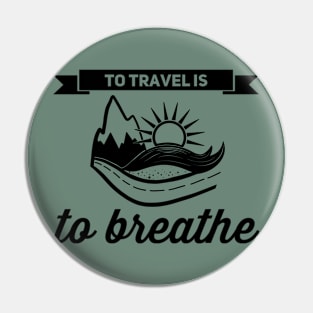 To Travel is to Breathe Pin