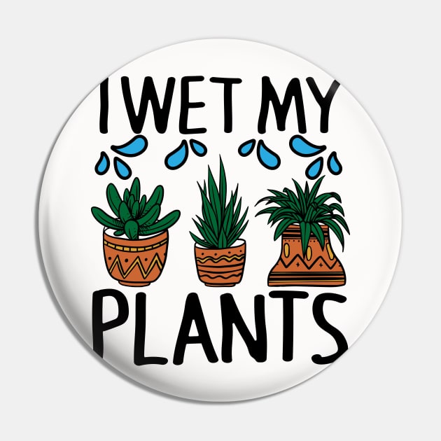 I Wet My Plants Funny Gardening Pin by AmineDesigns
