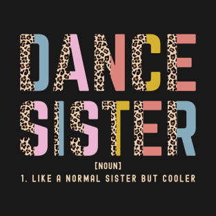 Dance Sister Of A Dancer Dancing Sis Dance Sister Definition T-Shirt