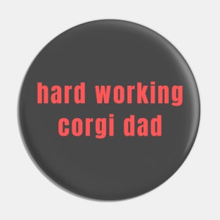 Hard Working Corgi Dad Pin