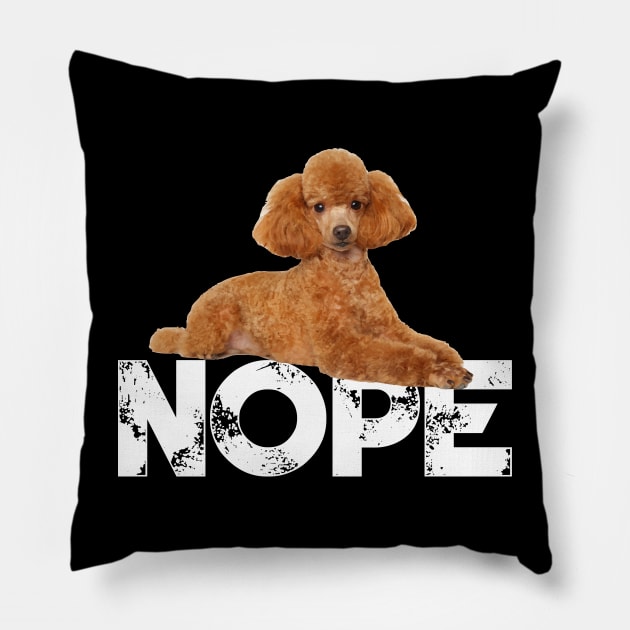 Nope Lazy Poodles Dog Lover Pillow by ChristianCrecenzio