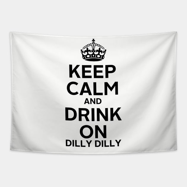 Keep Calm Dilly Dilly B Tapestry by pjsignman