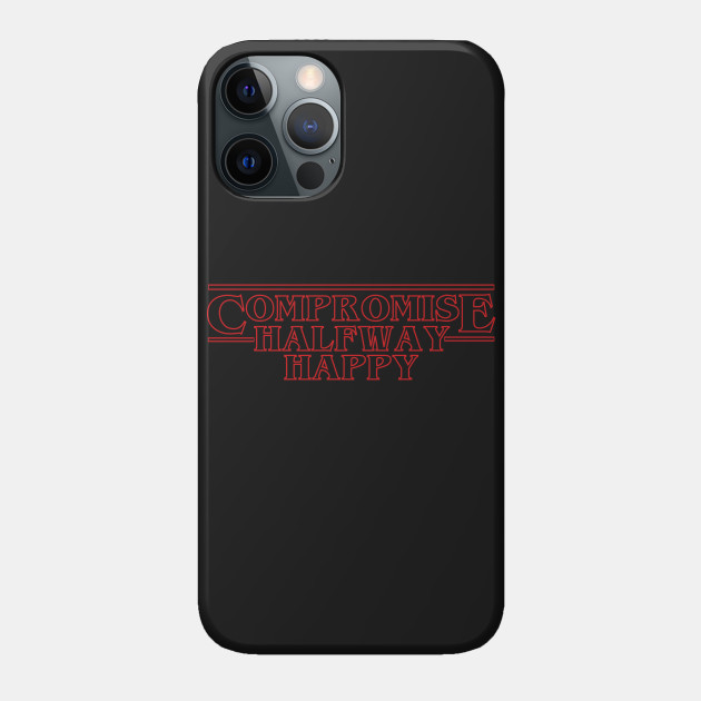 Stranger Things Compromise - Stranger Things - Phone Case