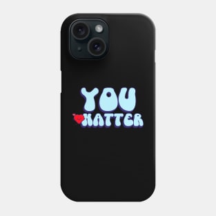 You Matter Phone Case