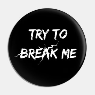 Try to break me Pin