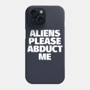 Aliens Please Abduct Me Phone Case