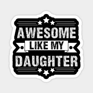 Awesome Like My daughter,Dad Grandpa and Great Grandpa Shirt,Grandfather Shirt, Gift For Dad Tee Magnet