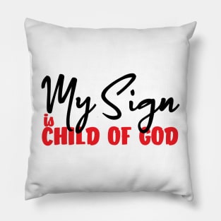 My Sign Is Child Of God Pillow