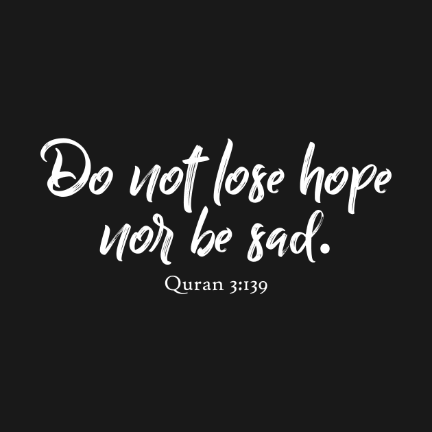 Do not lose hope, nor be sad. Quran 3:139 by Hason3Clothing