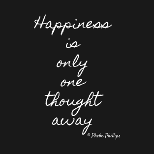 Happiness Is Only One Thought Away T-Shirt