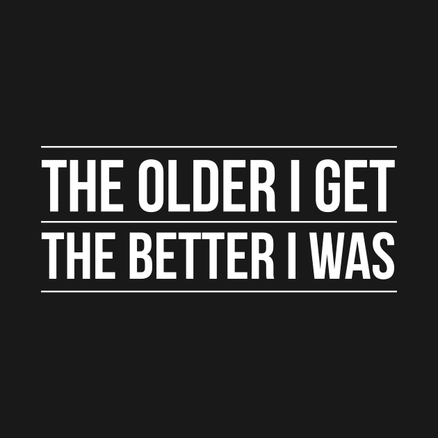 The Older I Get The Better I Was by Lasso Print