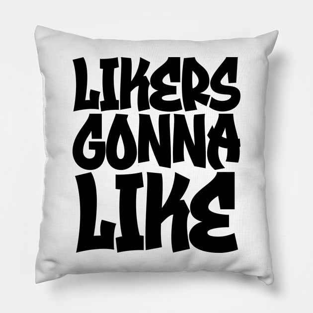 Likers Gonna Like Pillow by colorsplash