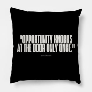 "Opportunity knocks at the door only once." - Chinese Proverb Inspirational Quote Pillow