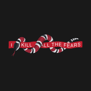 I Kill All The Fears T-Shirt