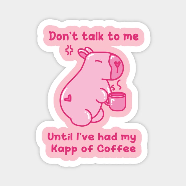 Don't talk to me, until I've had my Kapp of Coffee - Khat&Kappibara Magnet by Khat&Kappibara