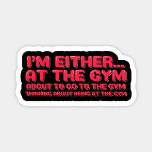Fitness Funny Quote I'm Either at the Gym Magnet