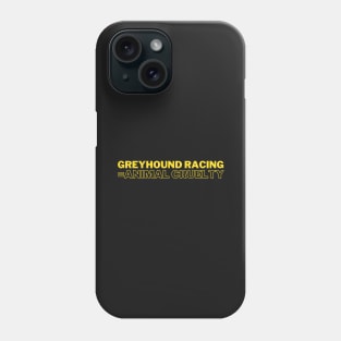 Greyhound Racing = Animal Cruelty Phone Case